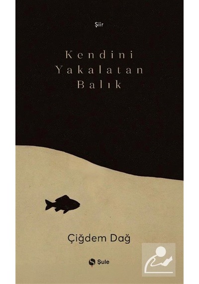 Kendini Yakalatan Balık / Çiğdem Dağ