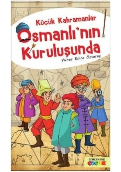 Küçük Kahramanlar İstanbul'un Fethinde - Yunus Emre Özsaray - Semerkand Çocuk