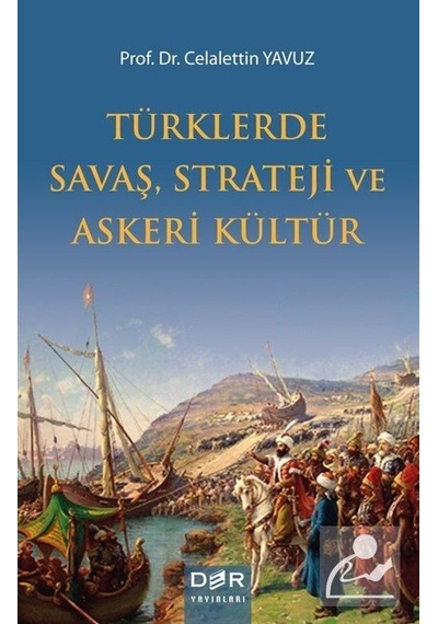 Türklerde Savaş Strateji ve Askeri Kültür - Celalettin Yavuz - Der Yayınları