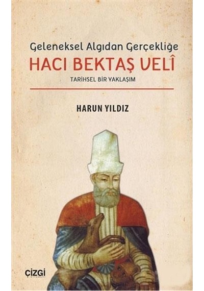 Geleneksel Algıdan Gerçekliğe Hacı Bektaş Veli - Harun Yıldız - Çizgi Kitabevi