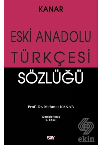 Eski Anadolu Türkçesi Sözlüğü - Mehmet Kanar - Say Yayınları