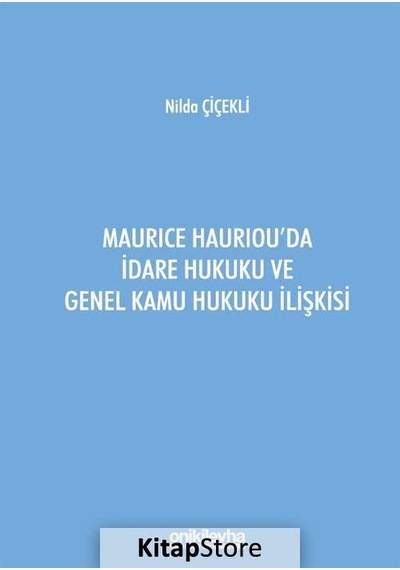 Maurice Hauriou'da İdare Hukuku ve Genel Kamu Hukuku İlişkisi - Nilda Çiçekli - On İki Levha Yayıncılık