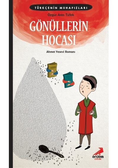 Gönüllerin Hocası: Ahmet Yesevi Romanı - Türkçenin Muhafızları - Özgür Aras Tüfek - Erdem Yayınları