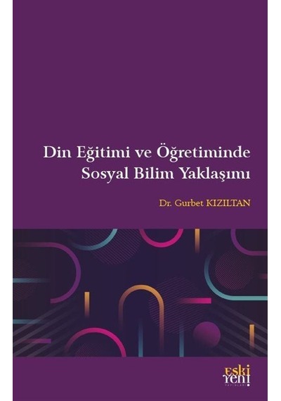 Din Eğitimi ve Öğretiminde Sosyal Bilim Yaklaşımı- Eskiyeni Yayınları