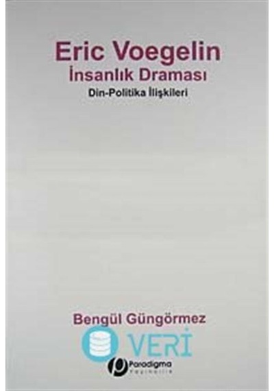 Eric Voegelin - İnsanlık Draması - Bengül Güngörmez - Paradigma Yayınları