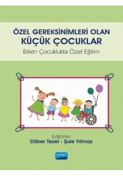 Özel Gereksinimleri Olan Küçük Çocuklar  - Erken Çocuklukta Özel Eğitim - Nobel Akademik Yayıncılık