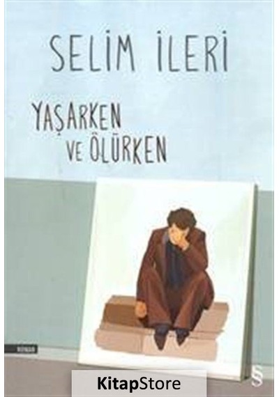 Kitapstore Yaşarken ve Ölürken / Selim İleri