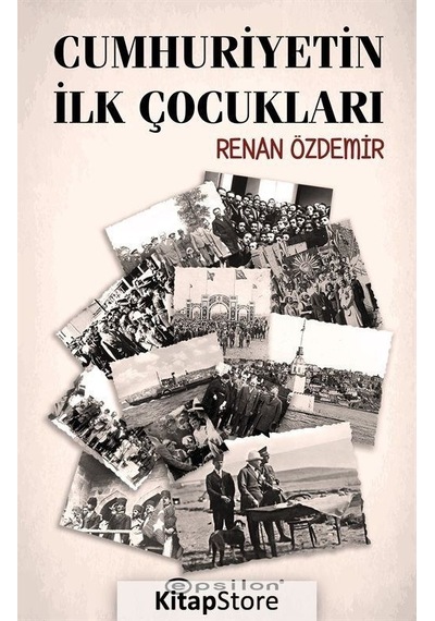 Cumhuriyetin İlk Çocukları - Renan Özdemir - Epsilon Yayınevi