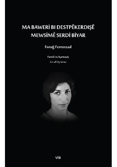 Ma Baweri Bı Destpekerdişe - Mewsime Serdi Biyar - Foruğ Ferroxzad -  İsmail Söylemez - Vir Yayınları