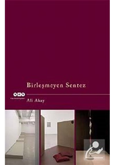 Birleşmeyen Sentez -  Ali Akay -  Yapı Kredi Yayınları