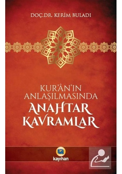 Kur'n'ın Anlaşılmasında Anahtar Kavramlar - Kerim Buladı - Kayıhan Yayınları