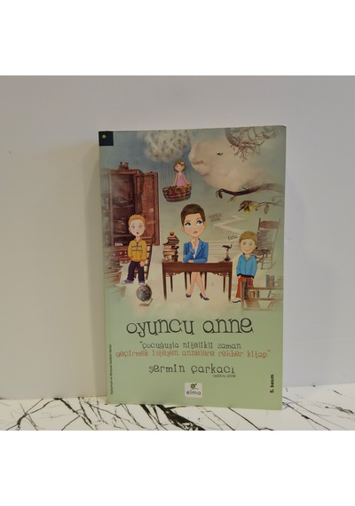 Oyuncu Anne- Çocuğuyla Nitelikli Zaman Geçirmek İsteyen Annelere Rehber Kitap