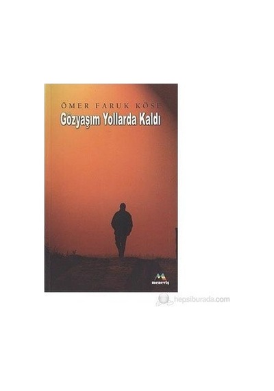 Gözyaşım Yollarda Kaldı  - Ömer Faruk Köse  - Meneviş Yayınları