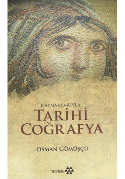 Kaynaklarıyla Tarihi Coğrafya - Osman Gümüşçü - Yeditepe Yayınevi