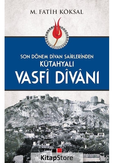Son Dönem Divan Şairlerinden Kütahyalı Vasfi Divanı - M. Fatih Köksal - Kesit Yayınları