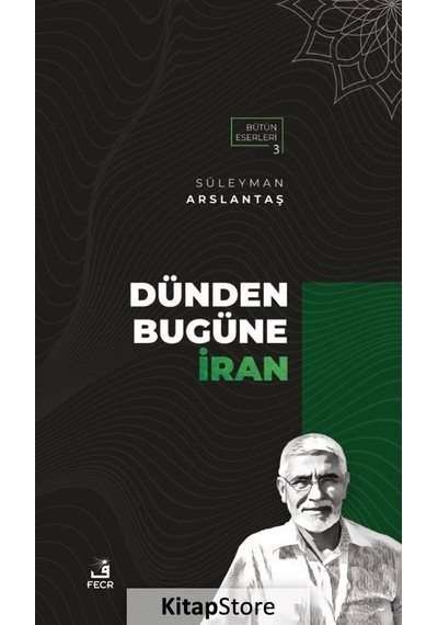 Dünden Bugüne İran - Süleyman Arslantaş - Fecr Yayınları