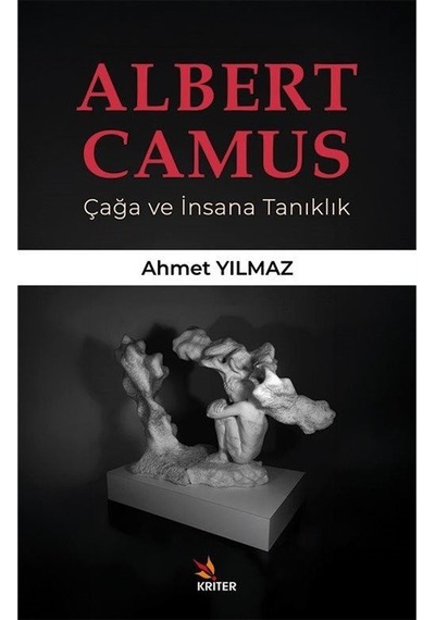 Albert Camus Çağa Ve İnsana Tanıklık / Ahmet Yılmaz