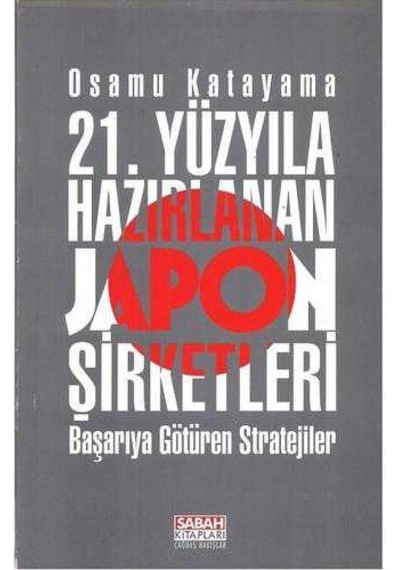 Yirmibirinci Yüzyıla Hazırlanan Japon Şirketleri Başarıya Götüren Stratejiler