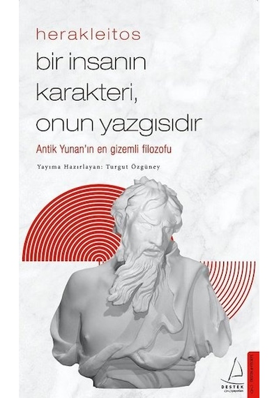 Herakleitos - Bir İnsanın Karakteri Onun Yazgısıdır - Turgut Özgüney - Destek Yayınları