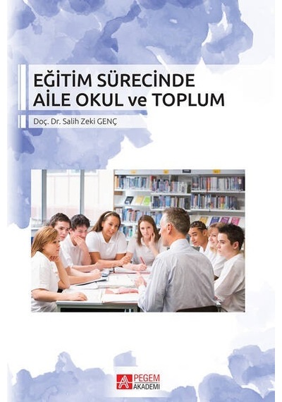 Eğitim Sürecinde Aile Okul ve Toplum - Salih Zeki Genç - Pegem Akademi Yayıncılık