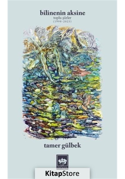 Bilinenin Aksine-Toplu Şiirler 1998-2023 - Tamer Gülbek - Ötüken Neşriyat