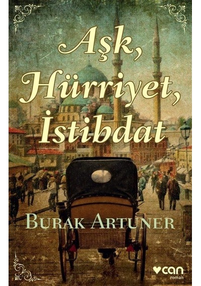 Aşk Hürriyet İstibdat - Burak Artuner - Can Yayınları