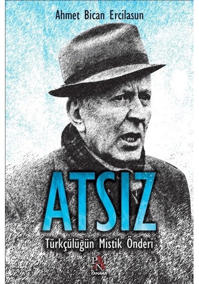 Atsız-Türkçülüğün Mistik Önderi - Ahmet Bican Ercilasun - Panama Yayıncılık