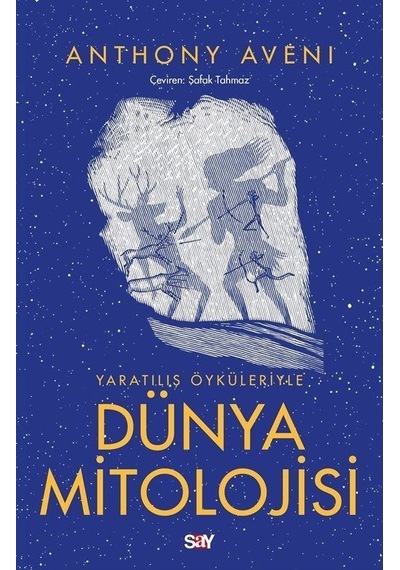 Yaratılış Öykuleriyle Dunya Mitolojisi - Anthony Aveni - Say Yayınları