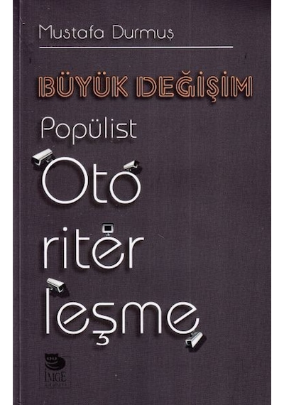 Büyük Değişim-Popülist Otoriterleşme - Mustafa Durmuş - İmge Kitabevi