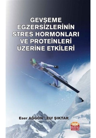 Gevşeme Egzersizlerinin Stres Hormonları ve Proteinleri Üzerine Etkileri - Eser Ağgön -  Elif Şıktar - Nobel Bilimsel Eserler