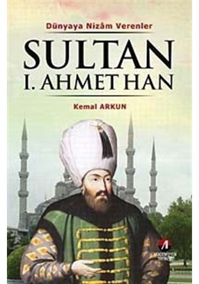 Sultan I. Ahmet Han / Kemal Arkun