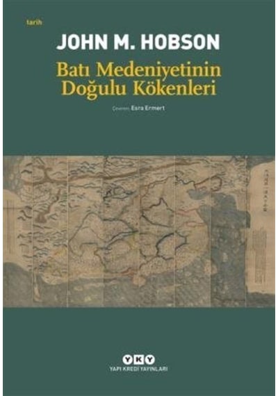 Batı Medeniyetinin Doğulu Kökenleri / John M. Hobson 9789750811937