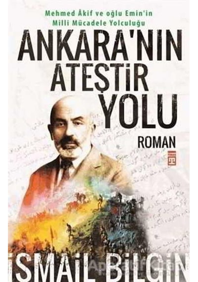 Ankara'nın Ateştir Yolu - İsmail Bilgin - Timaş Yayınları