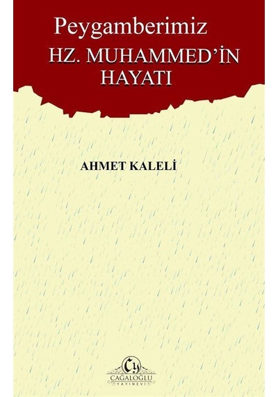 Peygamberimiz Hz. Muhammed'in Hayatı - Ahmet Kaleli - Cağaloğlu Yayınevi