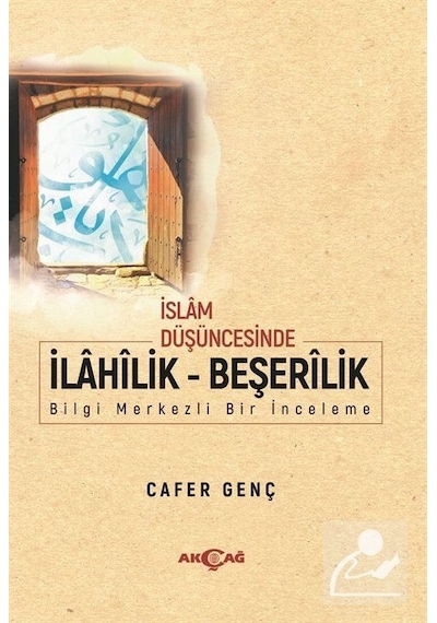 İslam Düşüncesinde İlahilik  - Beşerilik  - Bilgi Merkezli Bir İnceleme  - Cafer Genç  - Akçağ Yayınları