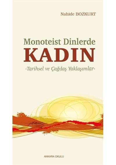 Kadın: Monoteist Dinlerde - Tarihsel ve Çağdaş Yaklaşımlar - Nahide Bozkurt - Ankara Okulu Yayınları