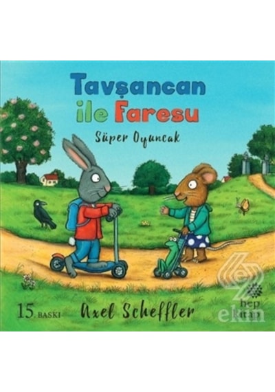 Tavşancan ile Faresu Süper Oyuncak - Axel Scheffler - Hep Kitap