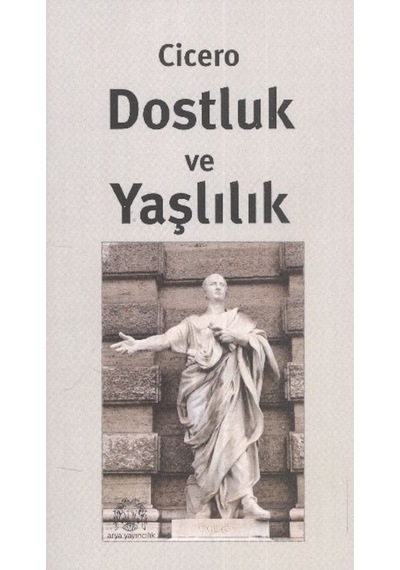 Dostluk ve Yaşlılık - Cicero - Arya Yayıncılık