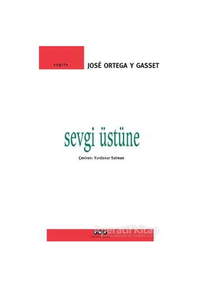 Sevgi Üstüne - Jose Ortega Y Gasset - Yapı Kredi Yayınları