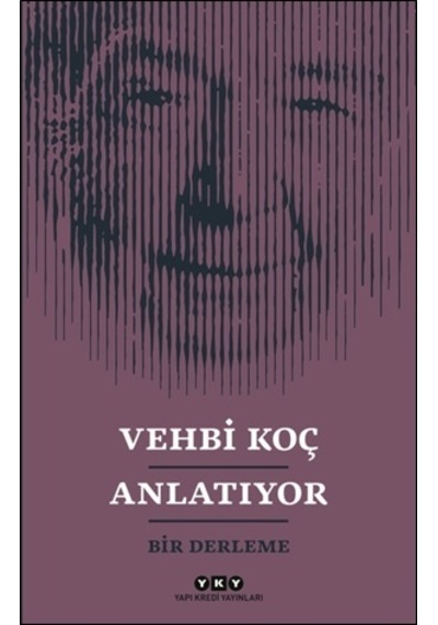 Vehbi Koç Anlatıyor- Bir Derleme