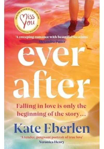 Ever After: The Escapist, Emotional And Romantic New Story From The Bestselling Author Of Miss You