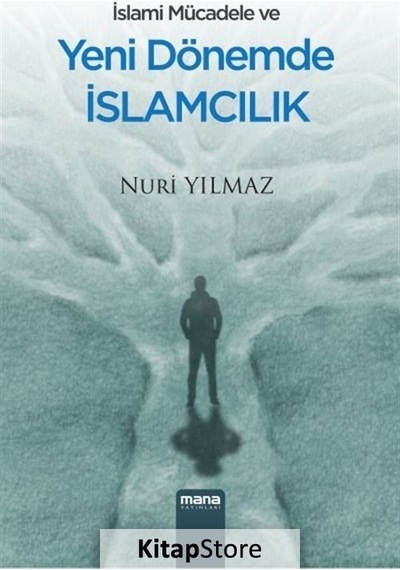 İslami Mücadele ve Yeni Dönemde İslamcılık  - Nuri Yılmaz  - Mana Yayınları