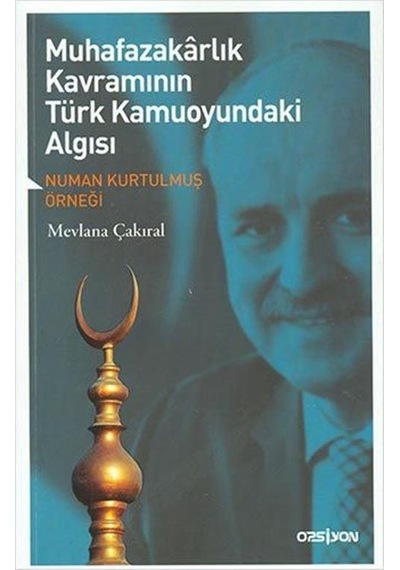 Muhafazakarlık Kavramının Türk Kamuoyundaki Algısı - Mevlana Çakıral - Opsiyon