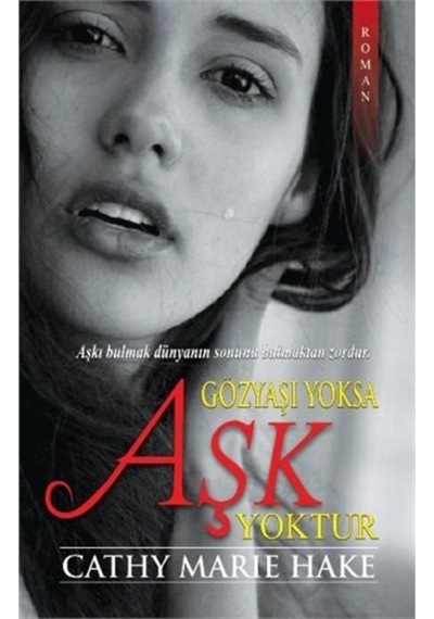 Gözyaşı Yoksa Aşk Yoktur - Cathy Marie Hake - NoktaKitap