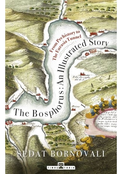 The Bosphorus An Illustrated Story - Boğaziçinin Tarih Atlası İngilizce