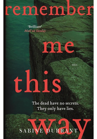 Remember Me This Way: A Dark, Twisty And Suspenseful Thriller From The Author Of Lie With Me And Dead Heat