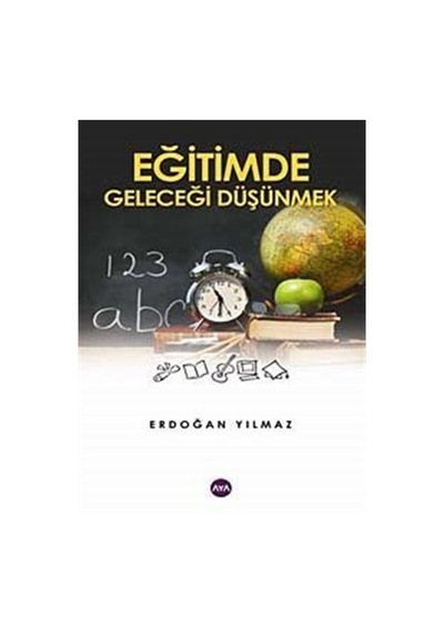 Eğitimde Geleceği Düşünmek / Erdoğan Yılmaz
