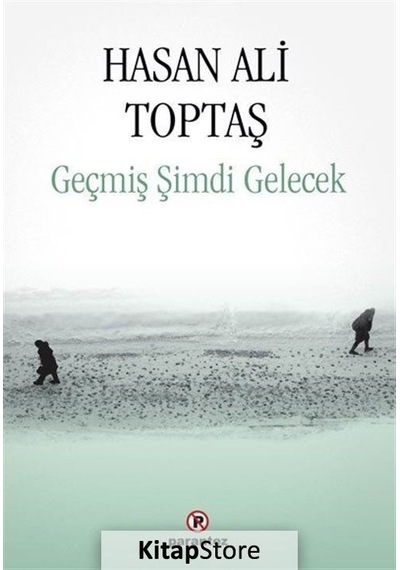 Geçmiş Şimdi Gelecek / Hasan Ali Toptaş