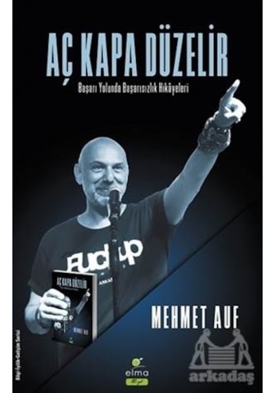 Aç Kapa Düzelir-Başarı Yolunda Başarısızlık Hikayeleri - Mehmet Auf - Elma Yayınevi