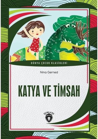 Katya ve Timsah - Dünya Çocuk Klasikleri - Nina Gerned - Dorlion Yayınevi